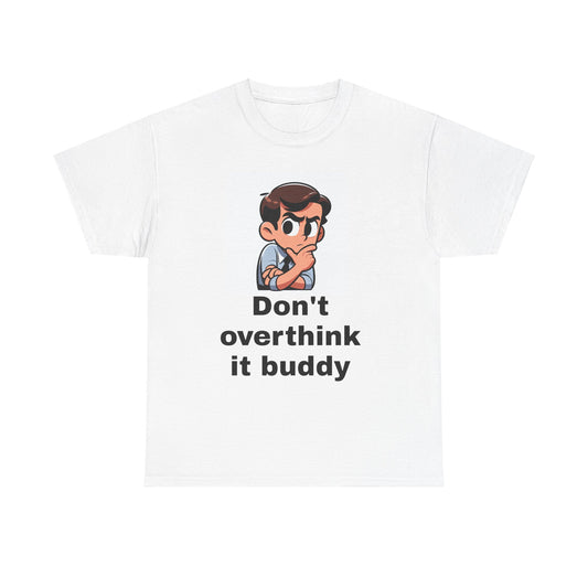 Don't Overthink It Buddy Unisex Heavy Cotton Tee - Casual Comfort for Everyday Wear